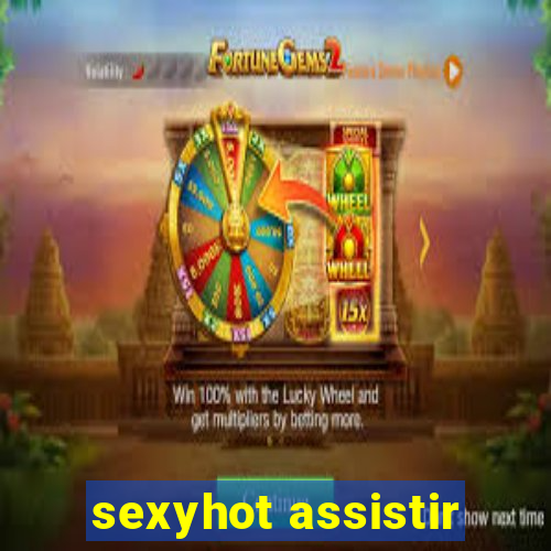 sexyhot assistir